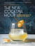 The New Cocktail Hour - The Essential Guide to Handcrafted Drinks (Revised & Expanded Edition)
