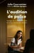 L'audition de police - Soulager les victimes, recueillir les aveux, résoudre les enquêtes