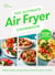 The Ultimate Air Fryer Cookbook - The Sunday Times bestseller by the author featured on Channel 5’s Airfryers: Do You Know What You’re Missing?