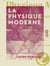 La Physique moderne - Son évolution