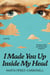 I Made You Up Inside My Head - A Novel