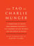 Tao of Charlie Munger - A Compilation of Quotes from Berkshire Hathaway's Vice Chairman on Life, Business, and the Pursuit of Wealth With Commentary by David Clark