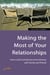 Making the Most of Your Relationships - How to find satisfaction and intimacy with family and friends