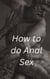How to do Anal Sex