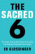 The Sacred 6 - The Simple Step-by-Step Process for Focusing Your Attention and Recovering Your Dreams