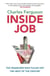 Inside Job - The Financiers Who Pulled Off the Heist of the Century