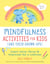Mindfulness Activities for Kids (And Their Grown-ups) - Learn Calm, Focus, and Gratitude for a Lifetime