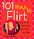 101 Ways to Flirt - How to Get More Dates and Meet Your Mate