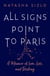 All Signs Point to Paris - A Memoir of Love, Loss and Destiny