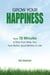 Grow Your Happiness: How 10 Minutes a Day Can Help You Feel Better (and Better) in Life