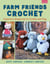 Farm Friends Crochet - Supersize Amigurumi to Cuddle and Play