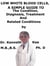 Low White Blood Cells,  A  Simple  Guide  To  The Condition, Diagnosis, Treatment  And  Related Conditions