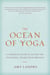 The Ocean of Yoga - A Complete Guide to Living the Teachings, Tradition, and Practice