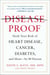 Disease-Proof - Slash Your Risk of Heart Disease, Cancer, Diabetes, and More--by 80 Percent