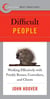 Best Practices: Difficult People - Working Effectively with Prickly Bosses, Coworkers, and Clients
