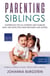 Parenting Siblings: Guidebook for all Parents and Families who are Expecting new Brothers and Sisters – Bringing up Children as a Team, Without Conflict or Jealousy