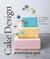 Cake design premiers pas - 40 techniques et 45 recettes illustrées en pas à pas