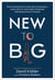 New to Big - How Companies Can Create Like Entrepreneurs, Invest Like VCs, and Install a  Permanent Operating System for Growth