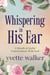 Whispering in His Ear - Whispering in His Ear Devotional Series, #1