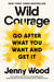 Wild Courage - Go After What You Want and Get It