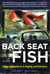 Back Seat with Fish - A Man's Adventures in Angling and Romance