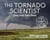 The Tornado Scientist - Seeing Inside Severe Storms