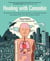 Healing with Cannabis - The Evolution of the Endocannabinoid System and How Cannabinoids Help Relieve PTSD, Pain, MS, Anxiety, and More