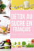 Détox au sucre En français/ Sugar detox In French