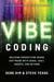 Vibe Coding - Building Production-Grade Software With GenAI, Chat, Agents, and Beyond