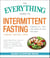 The Everything Guide to Intermittent Fasting - Features 5:2, 16/8, and Weekly 24-Hour Fast Plans