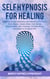 Self-Hypnosis for Healing Subliminal Guided Meditation and Affirmations to Prevent Panic Attacks, Relieve Stress, Reduce Anxiety, Stop Insomnia, Eliminate Worry, Depression & Emotional Pain