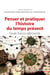Penser et pratiquer l’histoire du temps présent - Essais franco-allemands