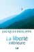 La liberté intérieure - La force de la foi, de la liberté, de l'amour