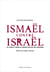 Ismaël contre Israël - Le conflit israélo-arabe depuis ses origines