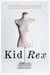 Kid Rex - The inspiring true account of a life salvaged from despair, anorexia and dark days in New York City