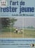L'art de rester jeune - Halte au vieillissement du corps et de l'esprit par les méthodes naturelles