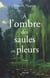 À l'ombre des saules en pleurs - Roman