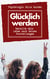 Glücklich werden - Gestalte dein Leben nach deinen Vorstellungen
