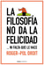 La filosofía no da la felicidad - ...ni falta que le hace