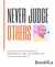 Never Judge Others - Never Judge Others  You do not know their full story  Inspired By The Teachings Of GAUR GOPAL DAS JI