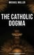 The Catholic Dogma (Extra Ecclesiam Nullus Omnino Salvatur) - Religious Treaties