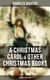 Charles Dickens: A Christmas Carol & Other  Christmas Books (5 Books in One Edition) - Including The Chimes, The Cricket on the Hearth, The Battle of Life & The Haunted Man