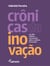 Crônicas da inovação: um olhar reflexivo e provocador sobre o cotidiano da inovação
