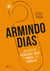Armindo Dias - Uma vida de dedicação a Deus, à família e ao trabalho