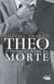 Theo - O primeiro nome da morte