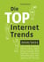 Die Top Internet Trends 2020/2021 - Chatbots - Blockchain - Livebroadcasting - Social Media - Influencer - Erweiterte Realität - Internet der Dinge - Prädiktive Technologien - Design Sprints - DNA- und Quantencomputer - Reaktive Programmierung - Digita...