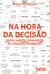 Na hora da decisão - Somos sujeitos conscientes ou máquinas biológicas?