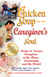 Chicken Soup for the Caregiver's Soul - Stories to Inspire Caregivers in the Home, Community and the World