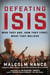 Defeating ISIS - Who They Are, How They Fight, What They Believe