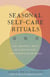 Seasonal Self-Care Rituals - Eat, Breathe, Move, and Sleep Better—According to Your Dosha